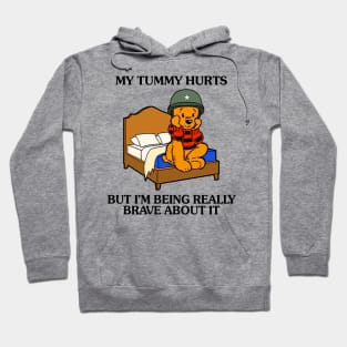 My Tummy Hurts But I'm Being Really Brave About It Bear funny meme Hoodie